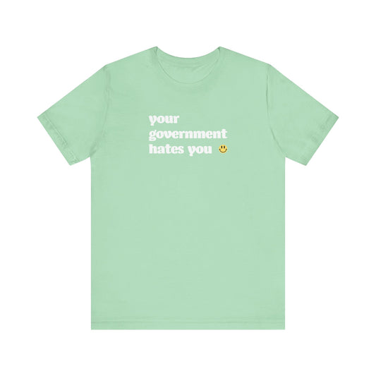 Your Government Hates You shirt